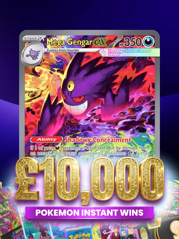 Pokémon MEGA GENGAR EX ACE
10! £10,000 Pokémon Prizes